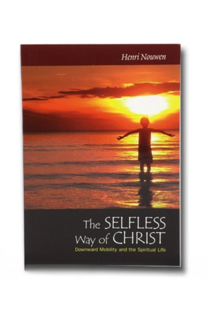 The Selfless Way of Christ Downward Mobility and the Spiritual Life