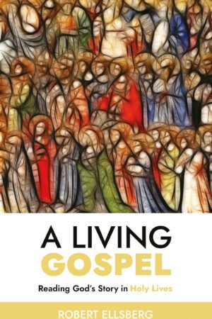 A Living Gospel Reading God's Story In Holy Lives