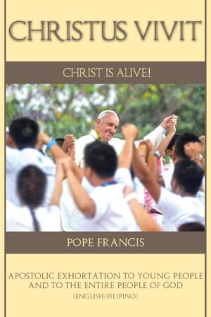 Christus Vivit Christ Is Alive! Apostolic Exhortation To Young People and to The Entire People of God (English/Filipino)