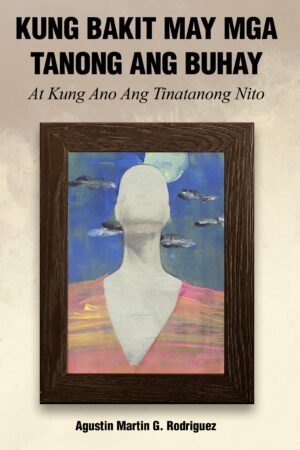 Kung Bakit May Mga Tanong Ang Buhay at Kung Ano Ang Tinatanong Nito