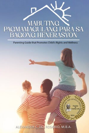 Mabuting Pagmamagulang Para sa Bagong Henerasyon: Parenting Guide that Promotes Child's Rights and Wellness
