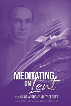 Meditating on Lent with Saint Anthony Mary Claret