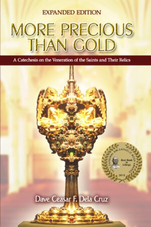 More Precious than Gold: A Catechesis on the Veneration of the Saints and Their Relics - Expanded Ed