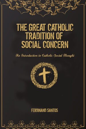 The Great Catholic Tradition of Social Concern: An Introduction to Catholic Social Thought