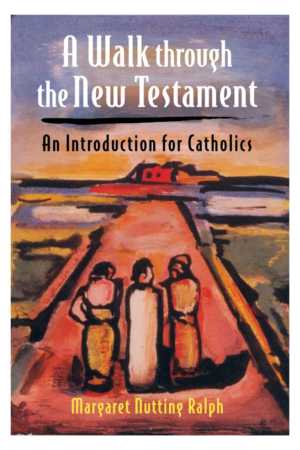A Walk Through the New Testament: An Introduction for Catholics
