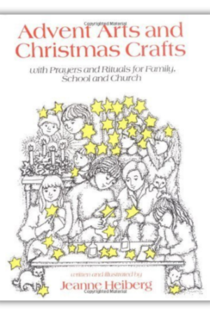 Advent Arts and Christmas Crafts: With Prayers and Rituals for Family, School and Church
