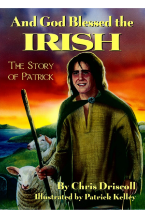 And God Blessed the Irish: The Story of Patrick