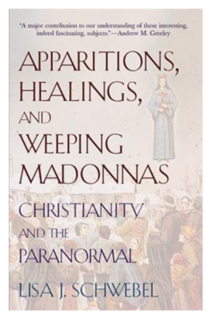 Apparitions Healings and Weeping Madonnas