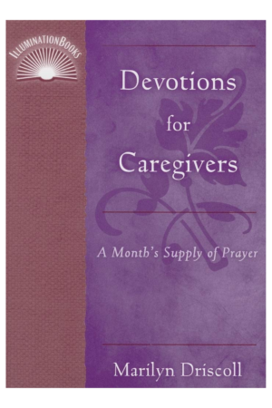 Devotions for Caregivers: A Month's Supply of Prayer