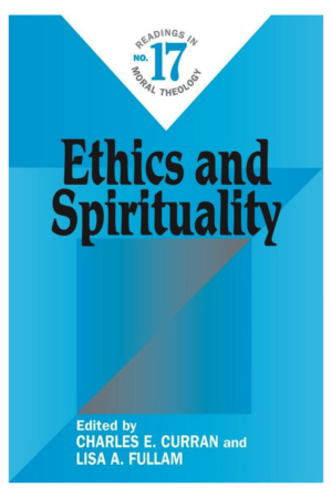 Ethics and Spirituality: Readings in Moral Theology No. 17