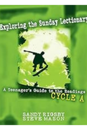 Exploring the Sunday Lectionary Cycle A: A Teenager's Guide to the Readings