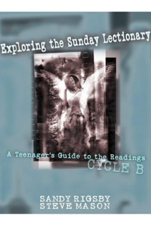 Exploring the Sunday Lectionary Cycle B: A Teenager's Guide to the Readings