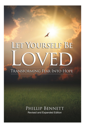 Let Yourself Be Loved Revised and Expanded Edition: Transforming Fear into Hope
