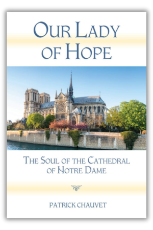 Our Lady of Hope: The Soul of the Cathedral of Notre Dame