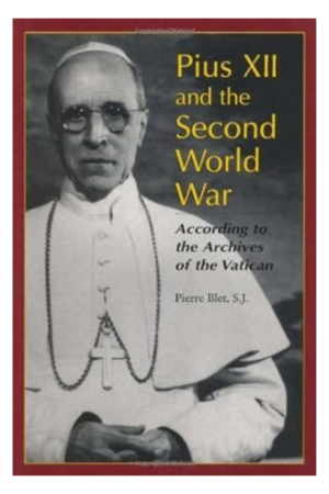 Pius XII and the Second World War: According to the Archives of the Vatican