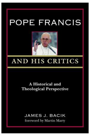 Pope Francis and His Critics: Historical and Theological Perspectives
