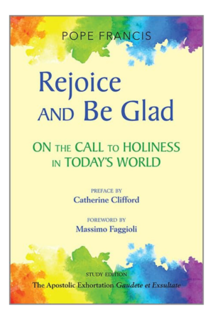Rejoice and Be Glad Study Edition (The Apostolic Exhortation Gaudete et Exsultate): On the Call to Holiness in Today's World