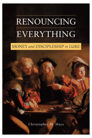 Renouncing Everything: Money and Discipleship in Luke