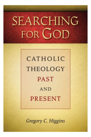 Searching for God: Catholic Theology Past and Present