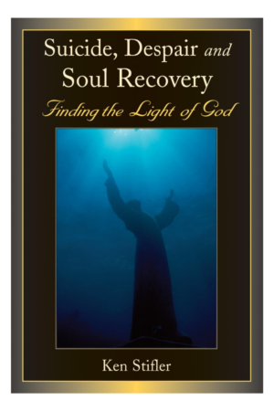Suicide, Despair and Soul Recovery: Finding the Light of God