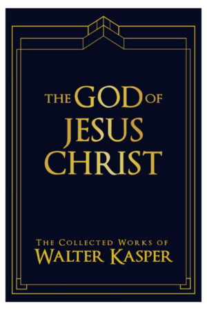 The God of Jesus Christ: The Collected Works of Walter Kasper