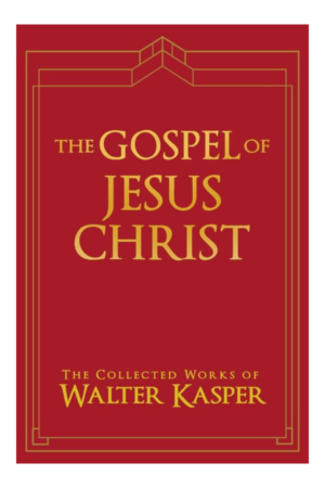 The Gospel of Jesus Christ: The Collected Works of Walter Kasper