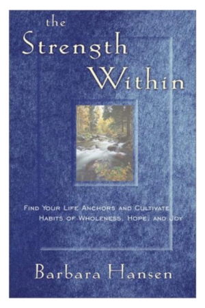 The Strength Within: Find Your Life Anchors and Cultivate Habits of Wholeness, Hope, and Joy