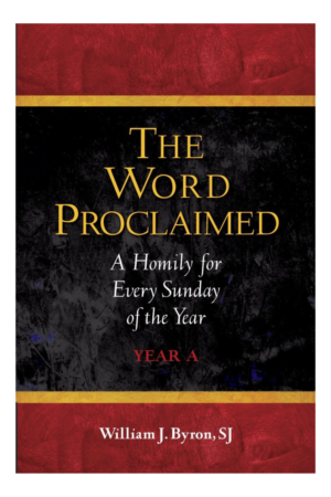 The Word Proclaimed Year A: A Homily for Every Sunday of the Year