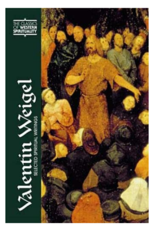 Valentin Weigel: Selected Spiritual Writings