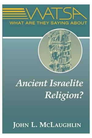 WATSA What Are They Saying About Ancient Israelite Religion?