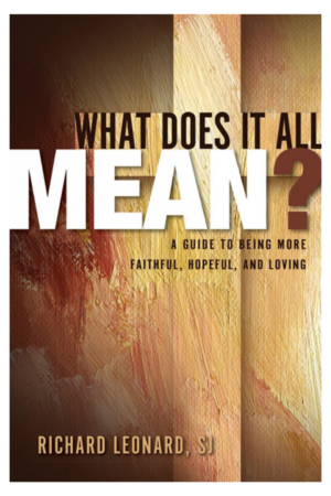 What Does It All Mean?: A Guide to Being More Faithful, Hopeful, and Loving
