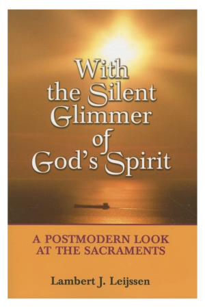 With the Silent Glimmer of God's Spirit: A Postmodern Look at the Sacraments